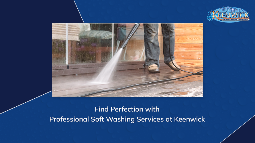 discover soft washing marvels at keenwick